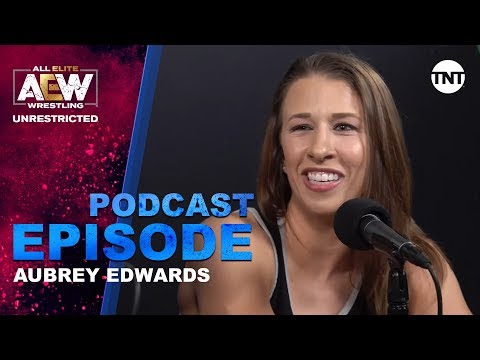 Aubrey Edwards | AEW Unrestricted Podcast