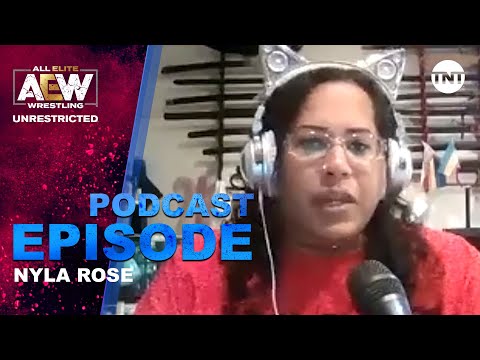 Nyla Rose | AEW Unrestricted Podcast